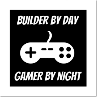 Builder By Day Gamer By Night Posters and Art